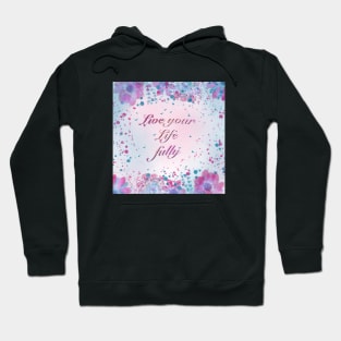 Live your life fully quote Hoodie